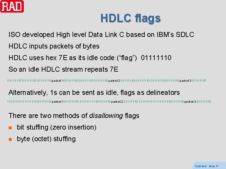 HDLC flags ISO developed High level Data Link C based on IBM’s SDLC HDLC