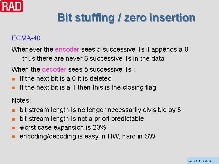 Bit stuffing / zero insertion ECMA-40 Whenever the encoder sees 5 successive 1 s