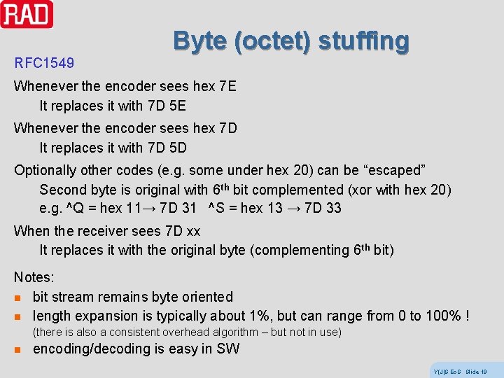 RFC 1549 Byte (octet) stuffing Whenever the encoder sees hex 7 E It replaces