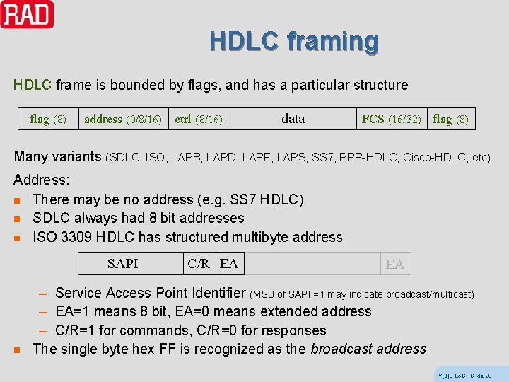 HDLC framing HDLC frame is bounded by flags, and has a particular structure flag