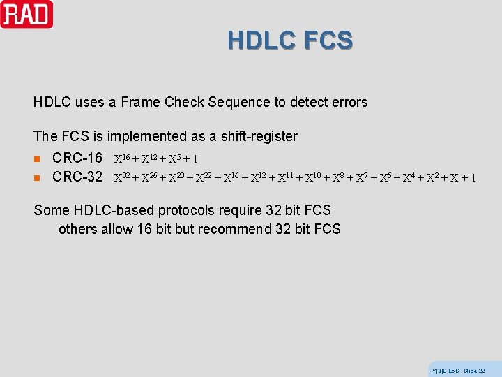 HDLC FCS HDLC uses a Frame Check Sequence to detect errors The FCS is