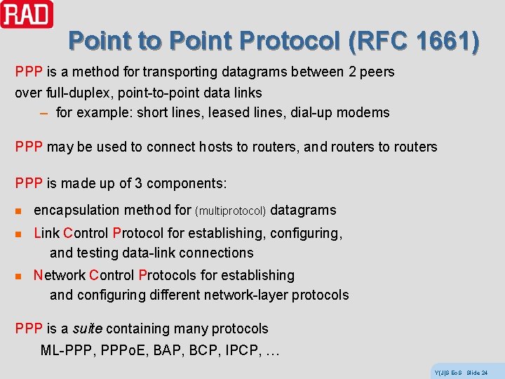 Point to Point Protocol (RFC 1661) PPP is a method for transporting datagrams between