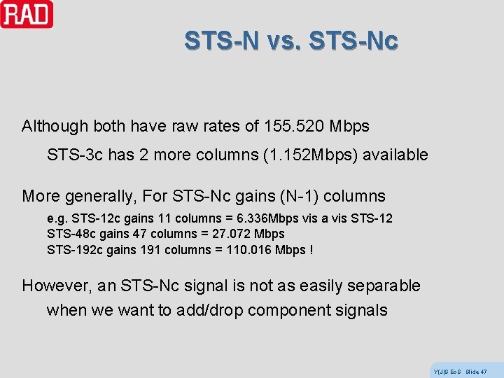 STS-N vs. STS-Nc Although both have raw rates of 155. 520 Mbps STS-3 c