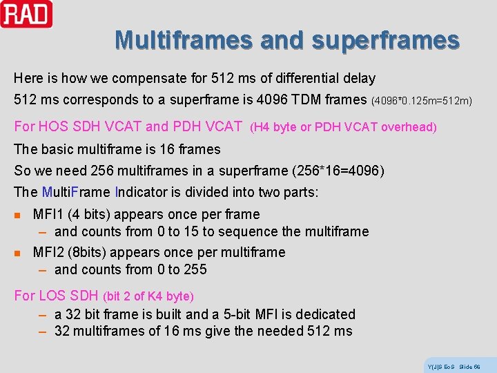 Multiframes and superframes Here is how we compensate for 512 ms of differential delay