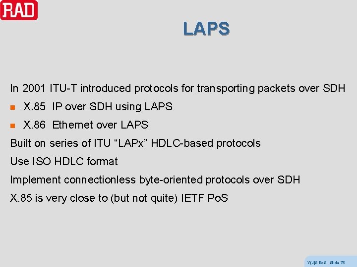 LAPS In 2001 ITU-T introduced protocols for transporting packets over SDH n X. 85