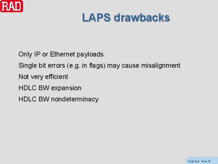 LAPS drawbacks Only IP or Ethernet payloads Single bit errors (e. g. in flags)