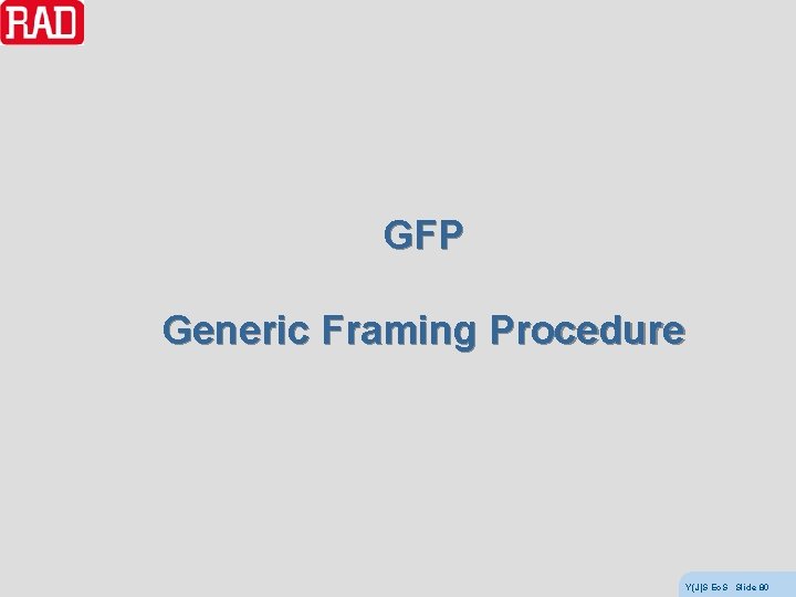 GFP Generic Framing Procedure Y(J)S Eo. S Slide 80 