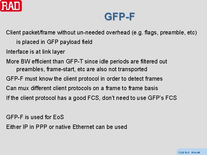 GFP-F Client packet/frame without un-needed overhead (e. g. flags, preamble, etc) is placed in