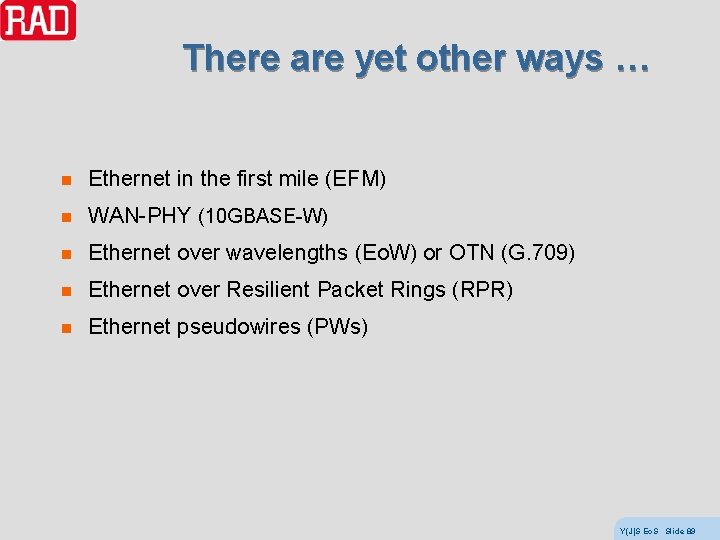 There are yet other ways … n Ethernet in the first mile (EFM) n