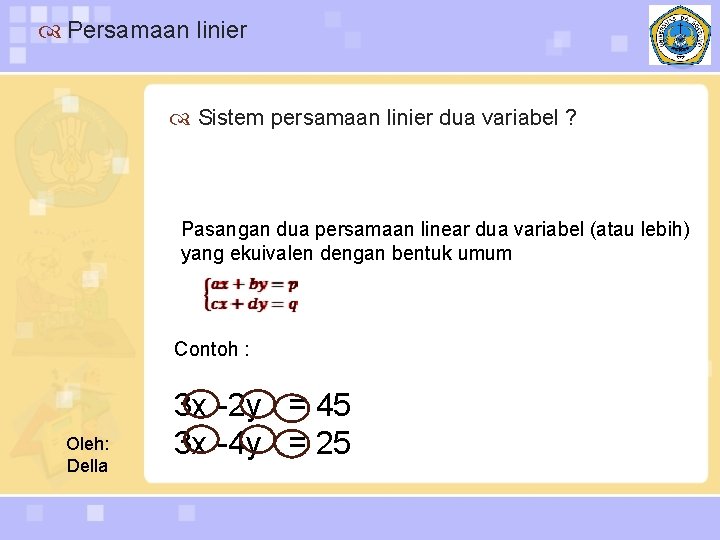  Persamaan linier Sistem persamaan linier dua variabel ? Pasangan dua persamaan linear dua