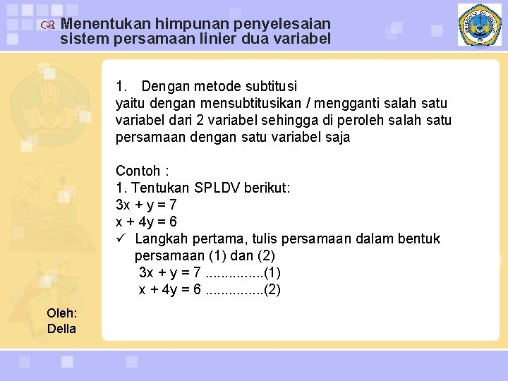  Menentukan himpunan penyelesaian sistem persamaan linier dua variabel 1. Dengan metode subtitusi yaitu