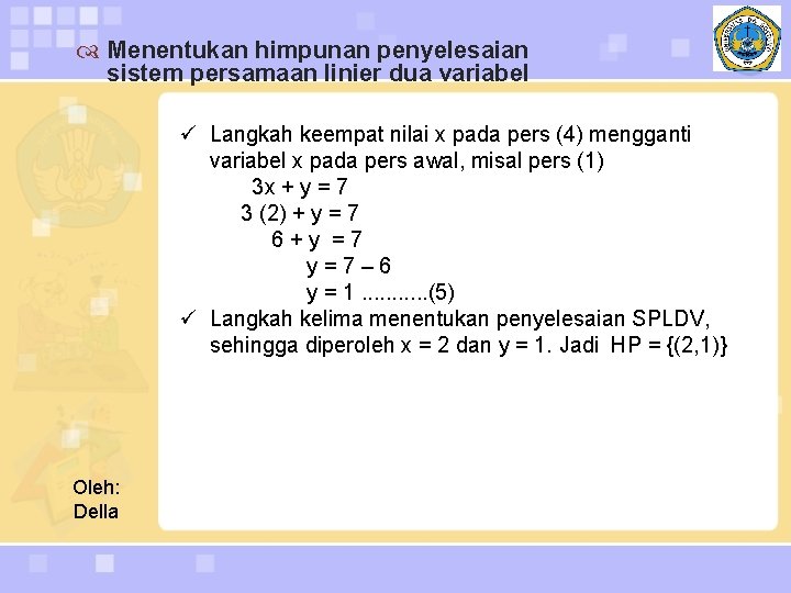  Menentukan himpunan penyelesaian sistem persamaan linier dua variabel ü Langkah keempat nilai x