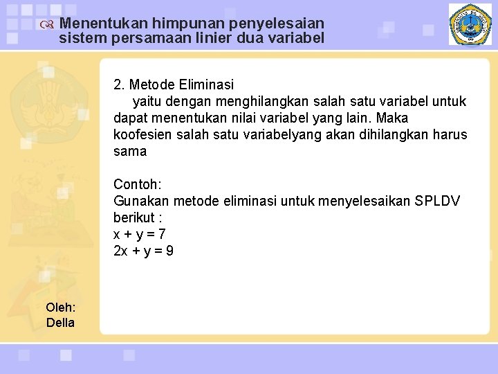  Menentukan himpunan penyelesaian sistem persamaan linier dua variabel 2. Metode Eliminasi yaitu dengan