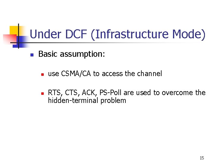 Under DCF (Infrastructure Mode) n Basic assumption: n n use CSMA/CA to access the Under DCF (Infrastructure Mode) n Basic assumption: n n use CSMA/CA to access the