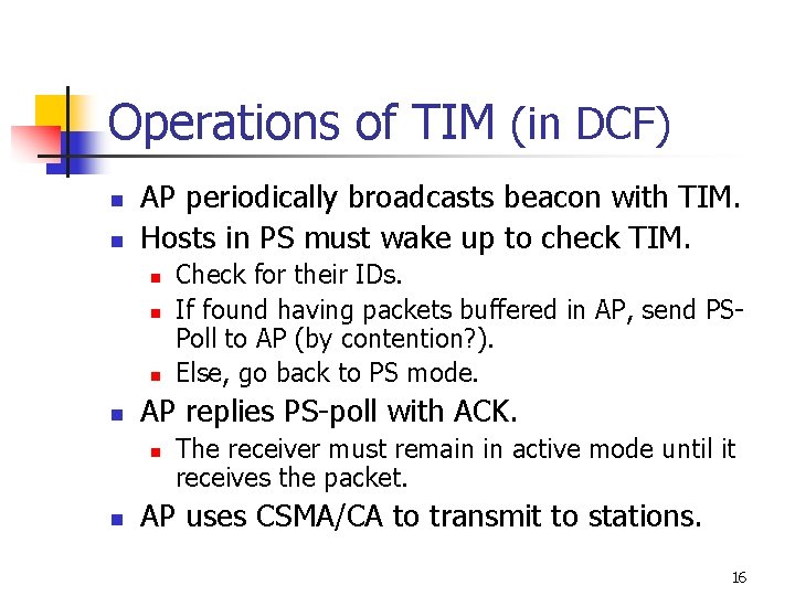 Operations of TIM (in DCF) n n AP periodically broadcasts beacon with TIM. Hosts Operations of TIM (in DCF) n n AP periodically broadcasts beacon with TIM. Hosts