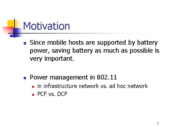 Motivation n n Since mobile hosts are supported by battery power, saving battery as Motivation n n Since mobile hosts are supported by battery power, saving battery as