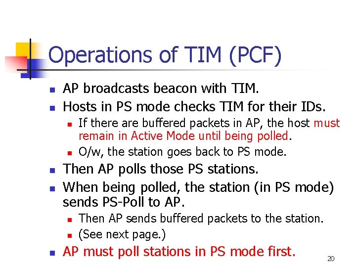 Operations of TIM (PCF) n n AP broadcasts beacon with TIM. Hosts in PS Operations of TIM (PCF) n n AP broadcasts beacon with TIM. Hosts in PS