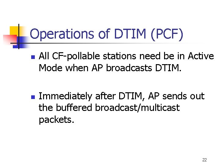 Operations of DTIM (PCF) n n All CF-pollable stations need be in Active Mode Operations of DTIM (PCF) n n All CF-pollable stations need be in Active Mode