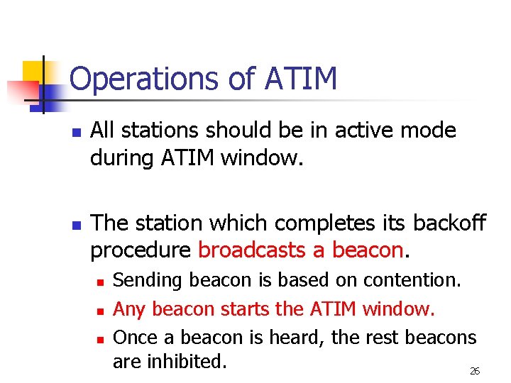Operations of ATIM n n All stations should be in active mode during ATIM Operations of ATIM n n All stations should be in active mode during ATIM