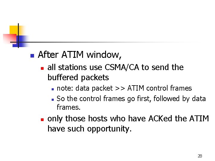 n After ATIM window, n all stations use CSMA/CA to send the buffered packets n After ATIM window, n all stations use CSMA/CA to send the buffered packets