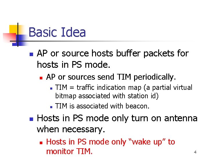 Basic Idea n AP or source hosts buffer packets for hosts in PS mode. Basic Idea n AP or source hosts buffer packets for hosts in PS mode.