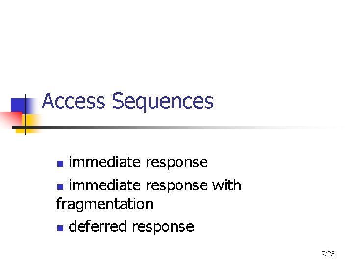 Access Sequences immediate response n immediate response with fragmentation n deferred response n 7/23 Access Sequences immediate response n immediate response with fragmentation n deferred response n 7/23