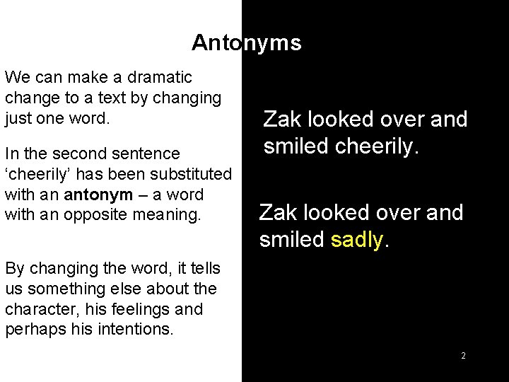 Antonyms We can make a dramatic change to a text by changing just one