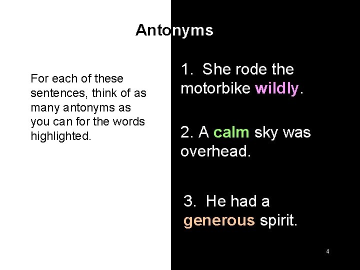 Antonyms For each of these sentences, think of as many antonyms as you can