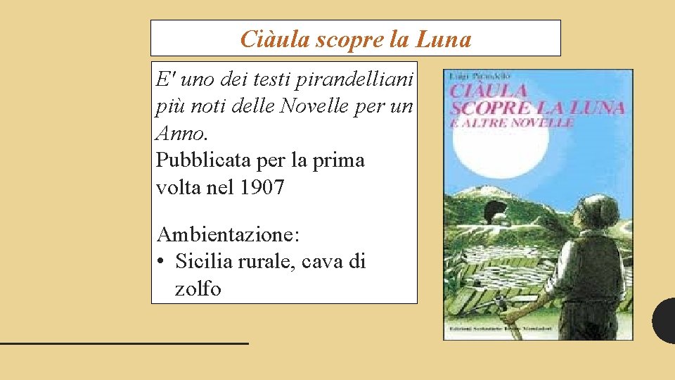 Ciàula scopre la Luna E' uno dei testi pirandelliani più noti delle Novelle per