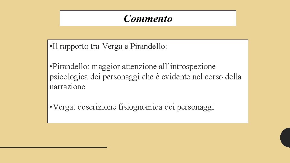 Commento • Il rapporto tra Verga e Pirandello: • Pirandello: maggior attenzione all’introspezione psicologica