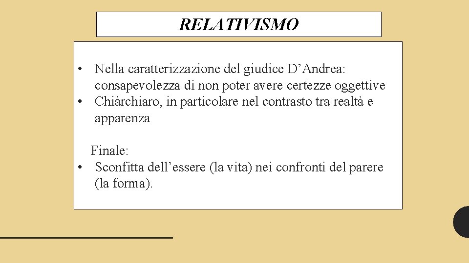 RELATIVISMO • Nella caratterizzazione del giudice D’Andrea: consapevolezza di non poter avere certezze oggettive
