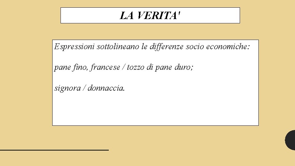 LA VERITA' Espressioni sottolineano le differenze socio economiche: pane fino, francese / tozzo di