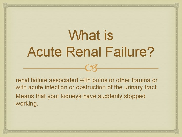 What is Acute Renal Failure? renal failure associated with burns or other trauma or