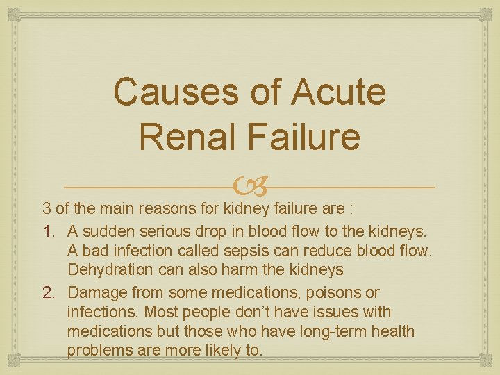 Causes of Acute Renal Failure 3 of the main reasons for kidney failure are