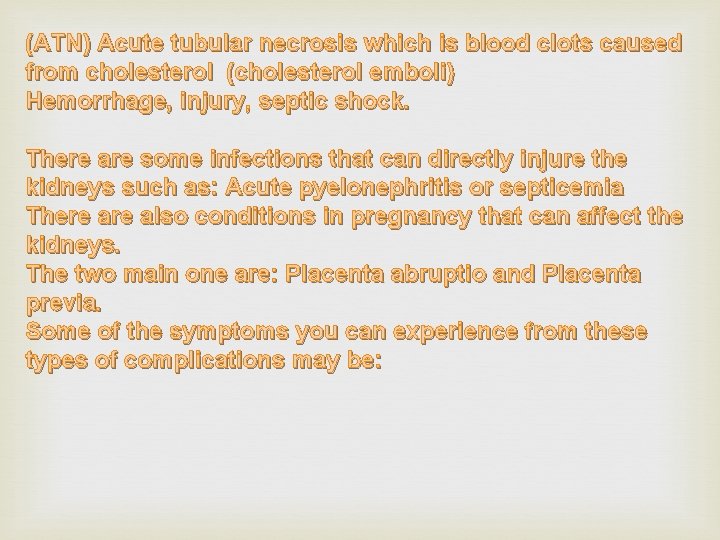 (ATN) Acute tubular necrosis which is blood clots caused from cholesterol (cholesterol emboli) Hemorrhage, (ATN) Acute tubular necrosis which is blood clots caused from cholesterol (cholesterol emboli) Hemorrhage,