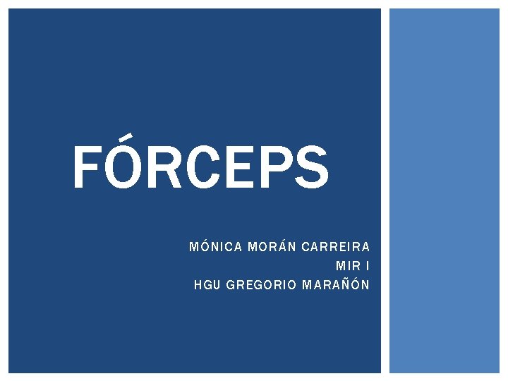 FÓRCEPS MÓNICA MORÁN CARREIRA MIR I HGU GREGORIO MARAÑÓN 
