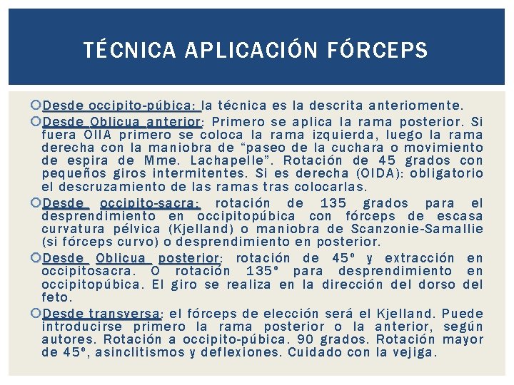 TÉCNICA APLICACIÓN FÓRCEPS Desde occipito-púbica: la técnica es la descrita anteriomente. Desde Oblicua anterior: