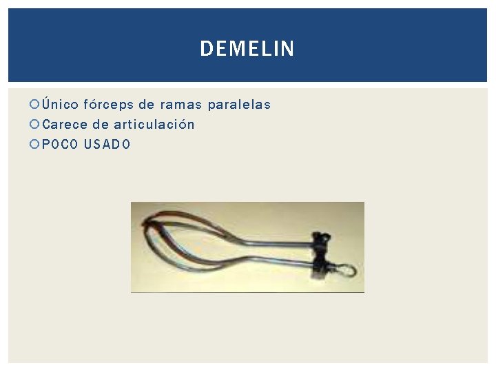 DEMELIN Único fórceps de ramas paralelas Carece de articulación POCO USADO 