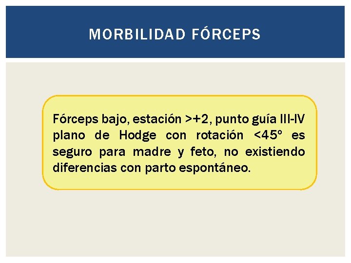 MORBILIDAD FÓRCEPS Fórceps bajo, estación >+2, punto guía III-IV plano de Hodge con rotación