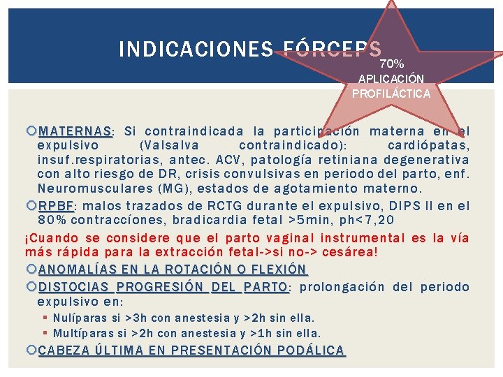 INDICACIONES FÓRCEPS 70% APLICACIÓN PROFILÁCTICA MATERNAS: MATERNAS Si contraindicada la participación materna en el
