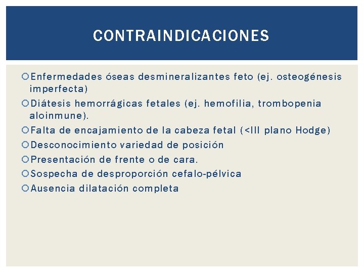 CONTRAINDICACIONES Enfermedades óseas desmineralizantes feto (ej. osteogénesis imperfecta) Diátesis hemorrágicas fetales (ej. hemofilia, trombopenia