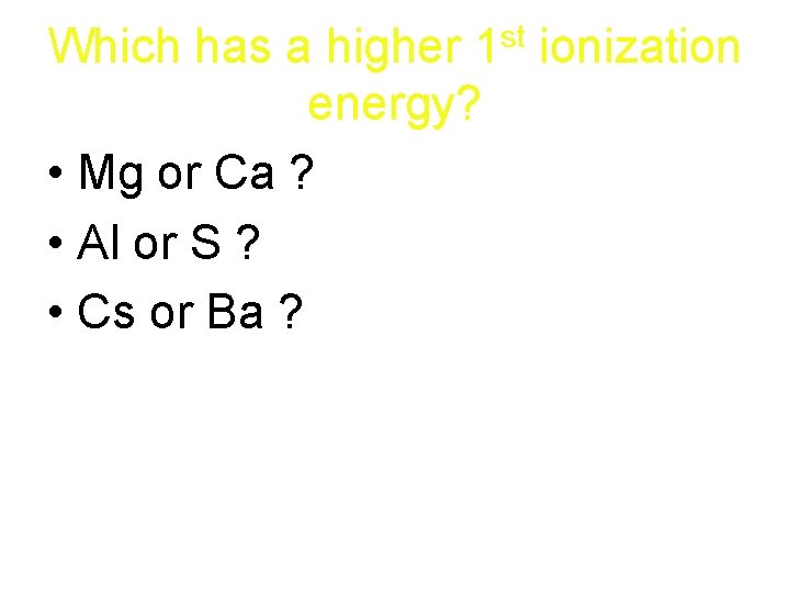 st 1 Which has a higher energy? • Mg or Ca ? • Al