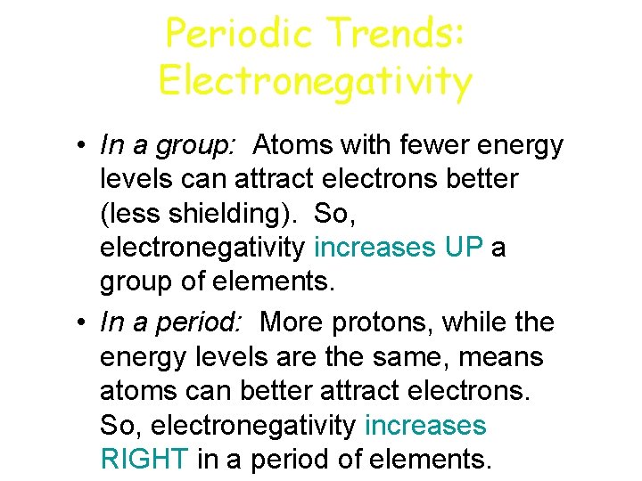 Periodic Trends: Electronegativity • In a group: Atoms with fewer energy levels can attract