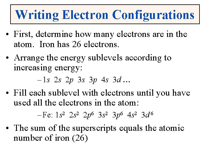 Writing Electron Configurations • First, determine how many electrons are in the atom. Iron