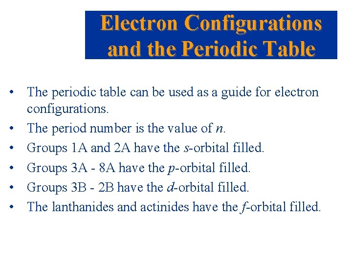 Electron Configurations and the Periodic Table • The periodic table can be used as