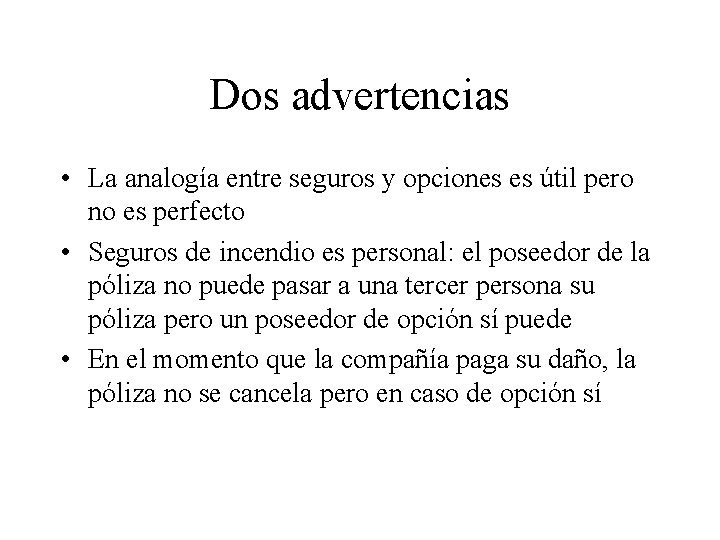 Dos advertencias • La analogía entre seguros y opciones es útil pero no es