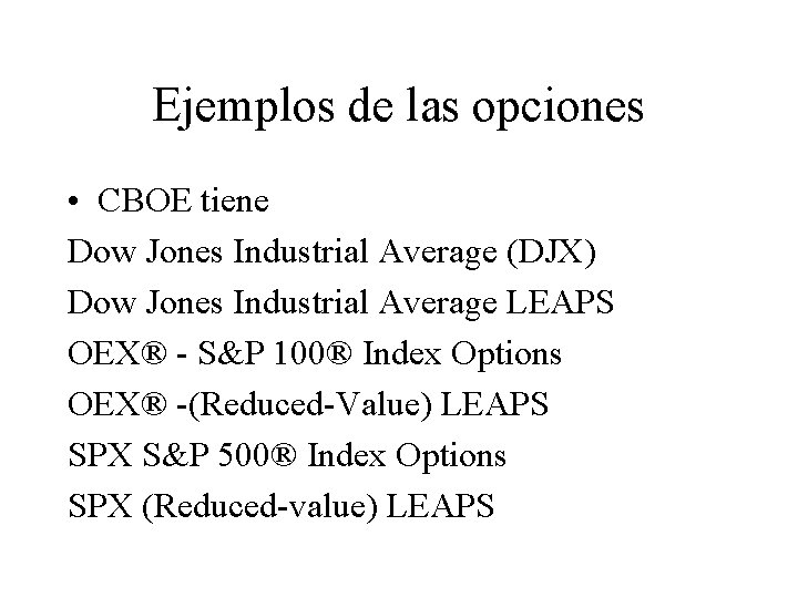 Ejemplos de las opciones • CBOE tiene Dow Jones Industrial Average (DJX) Dow Jones