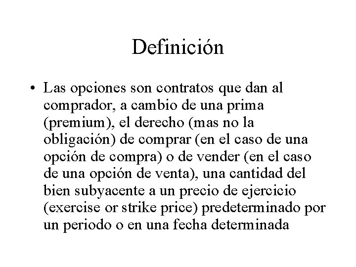 Definición • Las opciones son contratos que dan al comprador, a cambio de una