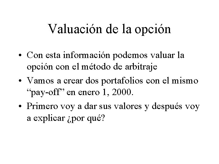 Valuación de la opción • Con esta información podemos valuar la opción con el