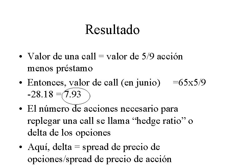 Resultado • Valor de una call = valor de 5/9 acción menos préstamo •